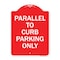 Signmission Designer Series Parallel to Curb Parking Only, Red & White Aluminum Sign, 18" x 24", RW-1824-23502 A-DES-RW-1824-23502 - alternate 1